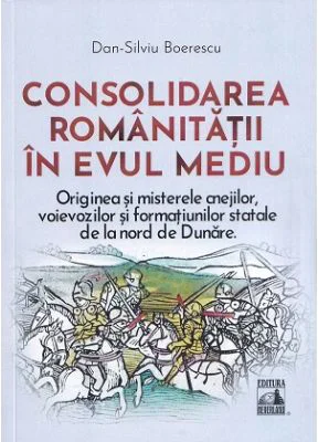 Consolidarea romanitatii in Evul Mediu - Dan-Silviu Boerescu