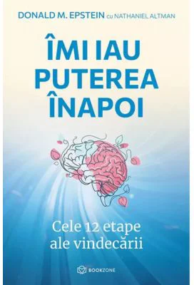 Imi iau puterea inapoi. Cele 12 etape ale vindecarii - Donald M. Epstein