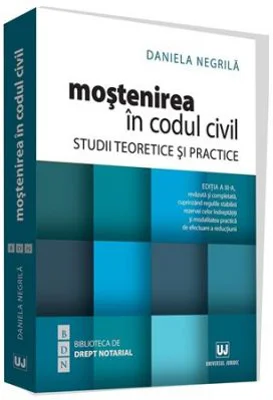Mostenirea in Codul civil. Studii teoretice si practice. Editia a III-a - Daniela Negrila