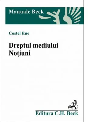 Dreptul mediului. Notiuni - Costel Ene