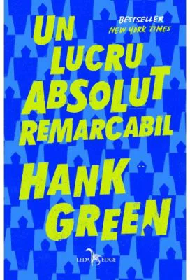 Un lucru absolut remarcabil - Hank Green