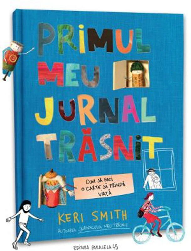 Primul meu jurnal trasnit. Cum sa faci o carte sa prinda viata - Keri Smith