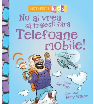 Nu ai vrea sa traiesti fara. Telefoane mobile! - Jim Pipe, Rory Walker