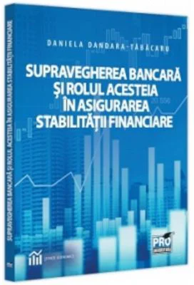 Supravegherea bancara si rolul acesteia in asigurarea stabilitatii financiare - Daniela Dandara-Tabacaru