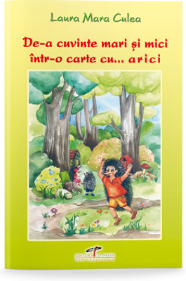 De-a cuvinte mari si mici intr-o carte cu... arici - Laura Mara Culea