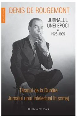 Jurnalul unei epoci vol. I. 1926-1935 - taranul de la Dunare. Jurnalul unui intelectual in somaj