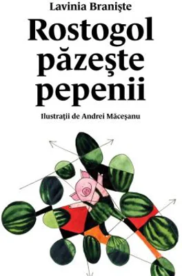 Rostogol pazeste pepenii (#2) - Lavinia Braniste