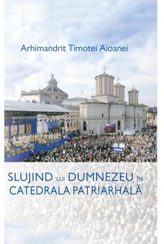 Slujind lui Dumnezeu in Catedrala Patriarhala - Ps. Pr. Timotei Aioanei