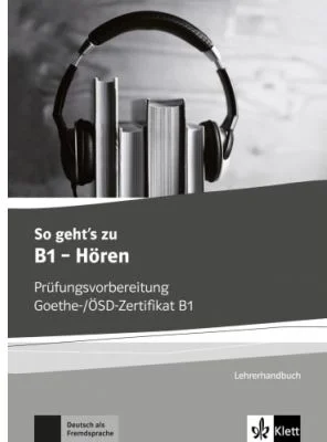 So geht's zu B1 - Hören. Prüfungsvorbereitung Goethe-/ÖSD-Zertifikat B1, Lehrerhandbuch - Uta Loumiotis
