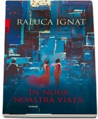 In noua noastra viata - Raluca Ignat