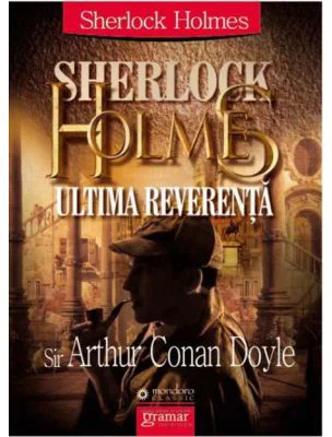 Sherlock Holmes - Ultima reverenta - Arthur Conan Doyle