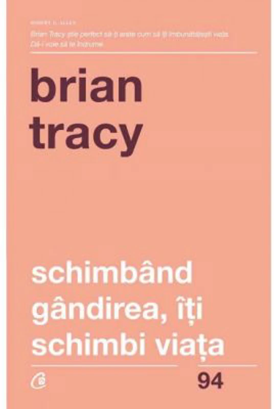 Schimband gandirea, iti schimbi viata - Brian Tracy