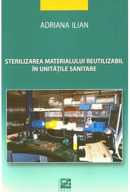Sterilizarea materialului reutilizabil in unitati sanitare - Adriana Ilian editura Mirton