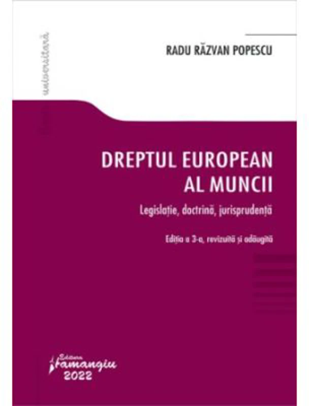 Dreptul european al muncii. Editia a 3-a. Legislatie, doctrina, jurisprudenta - Radu Razvan Popescu