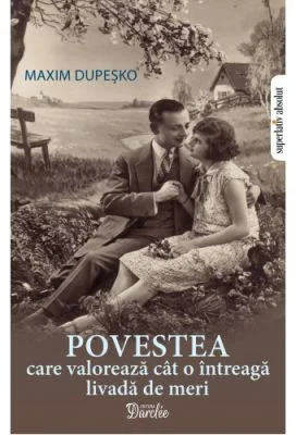 Povestea care valoreaza cat o intreaga livada de meri - Maxim Dupesko