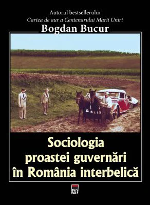 Sociologia proastei guvernari in Romania interbelica - Bogdan Bucur