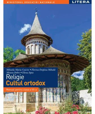 Religie. Cultul ortodox. Manual Clasa a 7-a - Mihaela Maria Guicin
