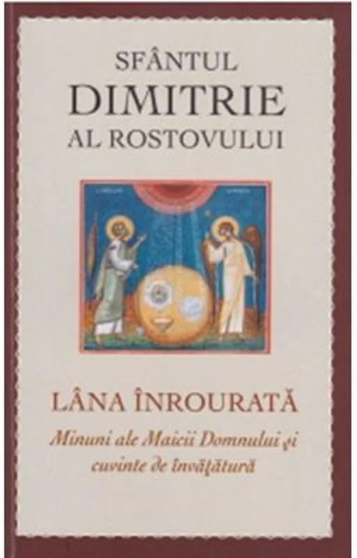 Sfantul Dimitrie al Rostovului. Lana inrourata. Minuni ale Maicii Domnului si cuvinte de invatatura
