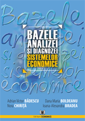 Bazele analizei si diagnozei sistemelor economice. Editia II - Adrian Victor Badescu, Dana Maria Boldeanu, Nora Chirita, Ioana Bradea