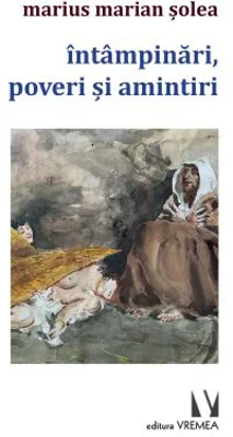 Intampinari, poveri si amintiri - Marius Marian Solea