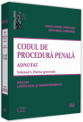Codul de procedura penala adnotat. Volumul 1. Partea generala 2019. Include legislatie si jurisprudenta - Voicu Puscasu, Cristinel Ghigheci