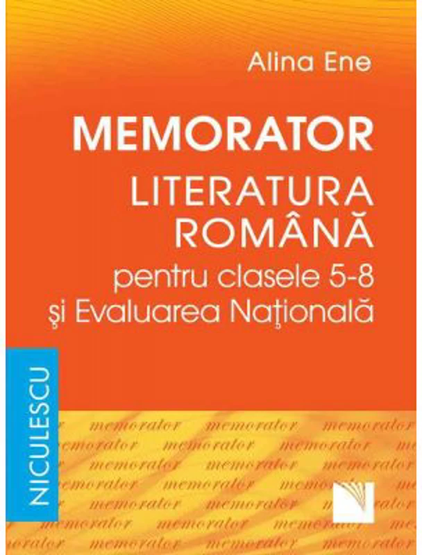 Memorator. Literatura romana pentru clasele 5-8 si Evaluarea Nationala