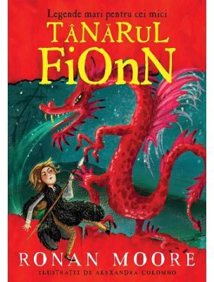 Legende mari pentru cei mici. Tanarul Fionn - Ronan Moore