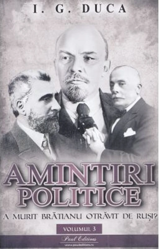 Amintiri politice volumul 3. A murit Bratianu otravit de rusi - I. G Duca