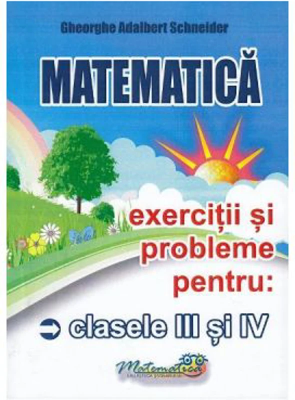 Matematica Clasele 3-4. Exercitii si probleme - Gheorghe-Adalbert Schneider