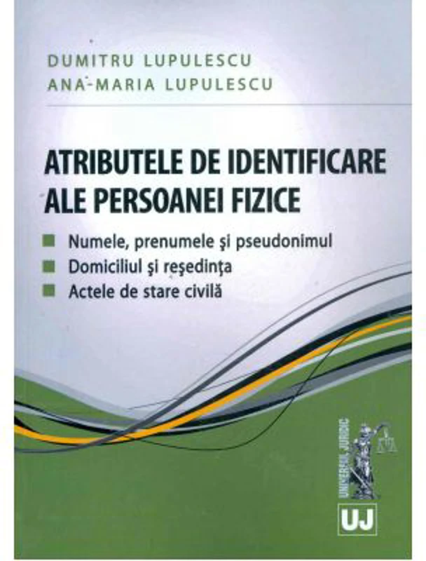Atributele de identificare ale persoanei fizice. Numele, prenumele si pseudonimul. Domiciliul si resedinta. Actele de stare civila - Dumitru si Ana Ma