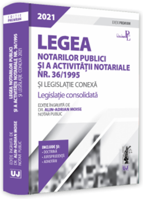 Legea notarilor publici si a activitatii notariale nr. 36/1995 si legislatie conexa 2021