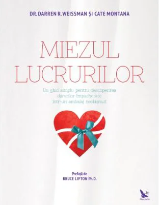 Miezul lucrurilor. Un ghid simplu pentru descoperirea darurilor impachetate intr-un ambalaj neobisnuit - Darren Weissman