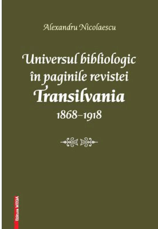 Universul bibliologic in paginile revistei Transilvania 1868-1918 - Alexandru Nicolaescu