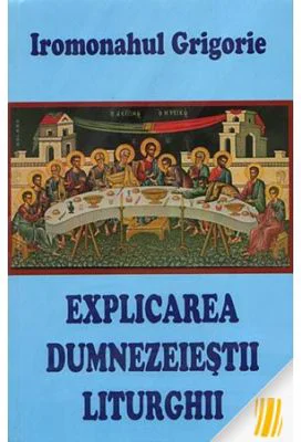 Explicarea dumnezeiestii liturghii - ierom. Grigorie