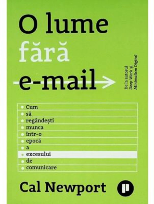 O lume fara email. Cum sa regandesti munca intr-o epoca a excesului de comunicare - Cal Newport