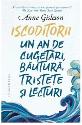 Iscoditorii. Un an de cugetari, bautura, tristete si lecturi