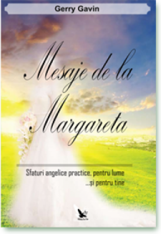Mesaje de la Margareta. Safturi angelice practice, pentru lume... si pentru tine - Gavin Gerry