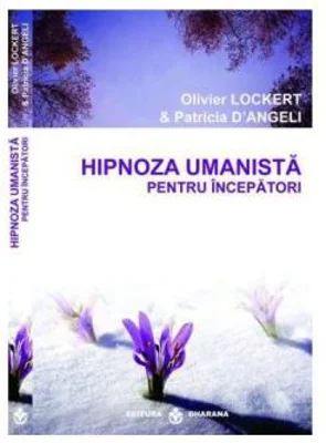 Hipnoza umanista pentru incepatori - Olivier Lockert, Patricia D'Angeli