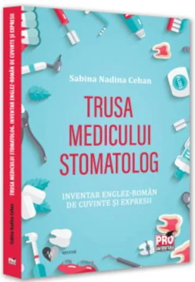 Trusa medicului stomatolog. Inventar englez-roman de cuvinte si expresii - Sabina Nadina Cehan