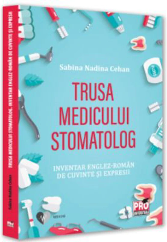 Trusa medicului stomatolog. Inventar englez-roman de cuvinte si expresii - Sabina Nadina Cehan