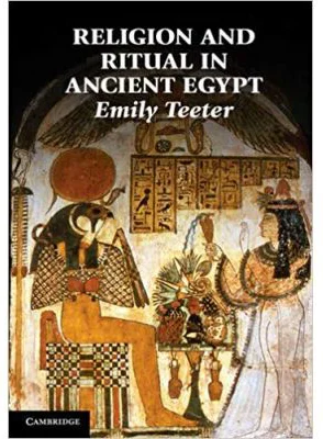 Religion and Ritual in Ancient Egypt - Emily Teeter