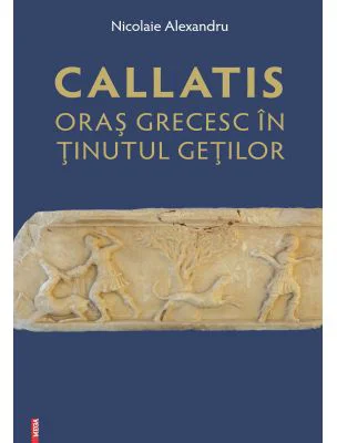 Callatis, oras grecesc in tinutul getilor - Nicolaie Alexandru