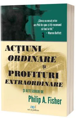 Actiuni ordinare si profituri extraordinare si alte scrieri - Philip A. Fisher