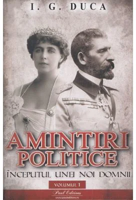 Amintiri politice vol 1. Inceputul unei noi domnii - I. G Duca