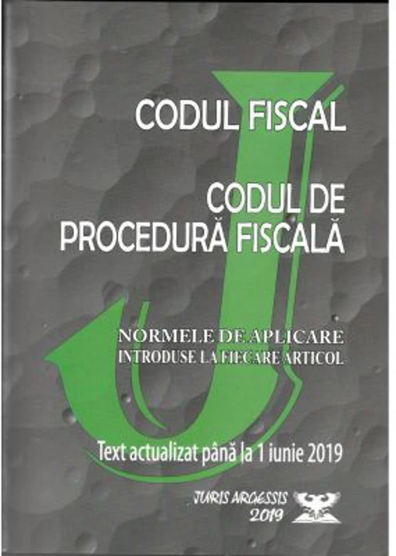 Codul fiscal 2019. Codul de procedura fiscala si Normele de aplicare. Actualizat pana la 1 Iunie 2019 ( OG. nr. 31, 14 Mai 2019)