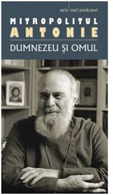Dumnezeu si omul (editie 2018) - Mitropolit Antonie de Suroj