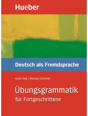 Ubungsgrammatik fur Fortgeschrittene Buch - Karin Hall, Barbara Scheiner