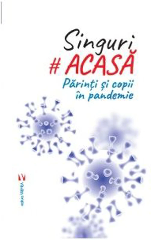 Singuri acasa. Copii si parinti in pandemie. Izolarea prin ochii lor - Simona Preda