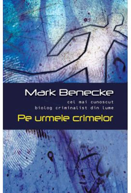 Pe urmele crimelor - Mark Benecke