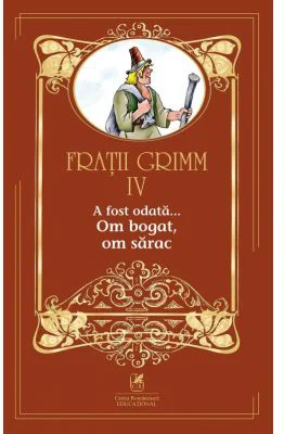 A fost odata … volumul 4. Om bogat, om sarac - Fratii Grimm